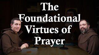 The Foundational Virtues of Prayer: CarmelCast Episode 64