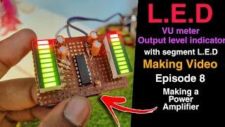 Making L.E.D VU Meter For Power Amplifier | Episode 8 of Making Powerful Cassette deck amplifier