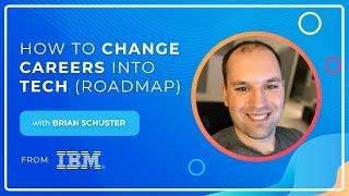 How to Change Careers into Tech - with Brian Schuster from @IBM