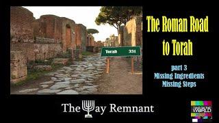 Roman Road to Torah pt3 Missing Ingredients Missing Steps