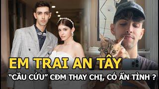 Em trai An Tây ‘cầu cứu’ CĐM thay chị, có ẩn tình?