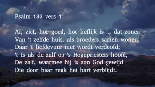 Psalm 133 vers 1, 2 en 3 - Ai, ziet, hoe goed, hoe lieflijk is 't, dat zonen