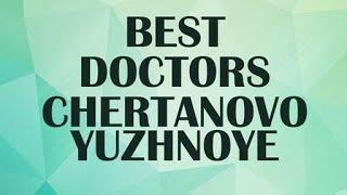 Best Doctors in Chertanovo Yuzhnoye, Russia