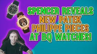 Spencer Dryer Reveals New Patek Philippe Pieces at BQ Watches!