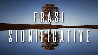 Frasi Significative che ti Cambieranno la Vita [citazioni famose che fanno riflettere]