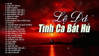 LỆ ĐÁ, TÌNH LỠ - Những Bản Tình Ca Bất Hủ Nghe Về Đêm Buồn Rơi Nước Mắt