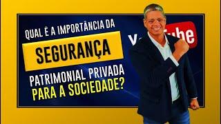 QUAL É A IMPORTÂNCIA DA SEGURANÇA PATRIMÔNIAL PRIVADA PARA A SOCIEDADE???