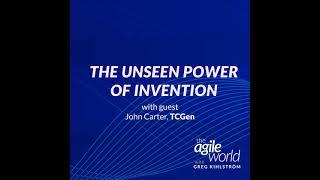 Episode 122: The Unseen Power of Invention with John Carter, TCGen