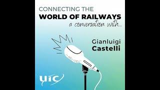 Connecting the world of Railways – a conversation with Gianluigi Castelli