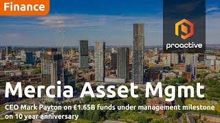 Mercia Asset Management CEO Mark Payton on £1.65B FUM milestone on 10-year anniversary