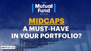 Should Midcaps Be A Must-Have Scheme In Your Portfolio? | The Mutual Fund Show | NDTV Profit