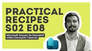 Practical Recipes S02E08 Microsoft Stream ile İnteraktif Video Deneyimi Tasarımı