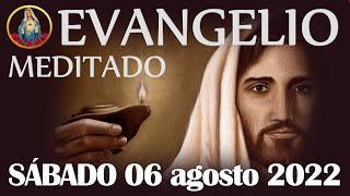 EVANGELIO MEDITADO DE HOY- Sabado 6 agosto 2022