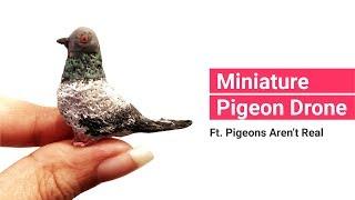 How to Make a Mini Pigeon Drone ft. Pigeons Aren't Real | The Dollhouse Project