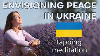 Envisioning Peace for Ukraine and the World - Tapping Meditation