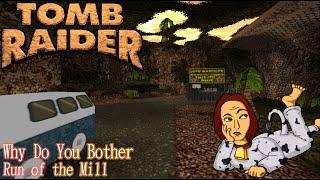 Tomb Raider 1 Custom Level - Why Do you Bother : Run of the Mill Walkthrough