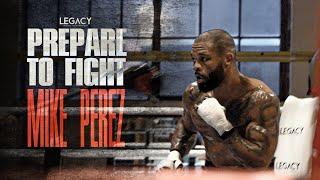 PREPARE TO FIGHT - MIKE "The Rebel" PEREZ | LEGACY Sports Management