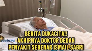 AKHIRNYA DOKTOR DEDAH PENYAKIT SEBENAR ISMAIL SABRI!