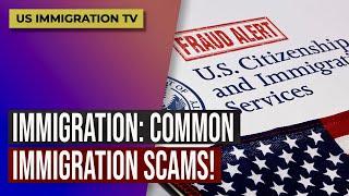 IMMIGRATION: COMMON IMMIGRATION SCAMS!