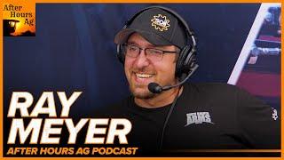 Farming for a Living with Ray Meyer | After Hours Ag Podcast