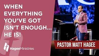 Pastor Matt Hagee - "When Everything You’ve Got Isn’t Enough – He is!"