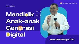 Romo Eko Wahyu, OSC : "Mendidik Anak-anak Generasi Digital"