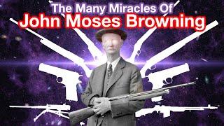 The Many Miracles of John Moses Browning - The Greatest Firearm Designer of All Time