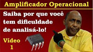 Amplificador Operacional: Saiba por que você tem dificuldades de analisá-lo! (Vídeo 1)