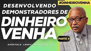 Desenvolvendo Demonstradores De Dinheiro Venha - Parte 4 | Ap. Leroy Thompson Sr.