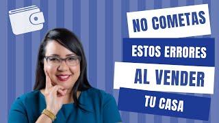 No cometas estos errores al vender tu casa