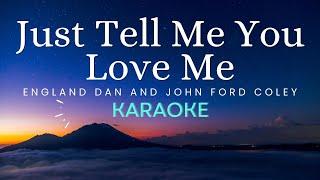 Just Tell Me You Love Me - England Dan and John Ford Coley (Karaoke)