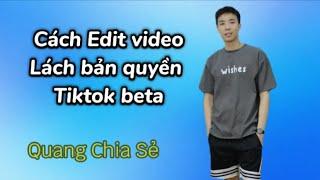 Cách Edit Video Lách Bản Quyền, Lách Nguyên Tác Khi Làm TikTok BeTa