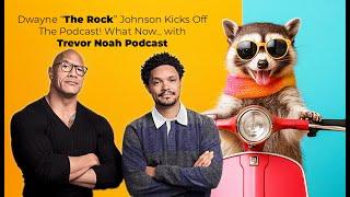 Dwayne “The Rock” Johnson Kicks Off The Podcast! - What Now_ with Trevor Noah Podcast #rock #trevor