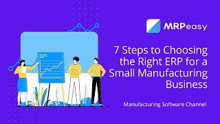 7 Steps to Choosing the Right ERP for a Small Manufacturing Business