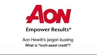 Aon Hewitt's jargon busting: What is multi-asset credit?