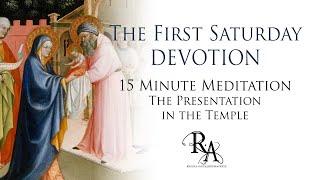 The First Saturday Devotion 15 Minute Meditation - The Presentation in the Temple