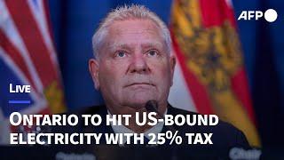 LIVE: Ontario announces tariff response with 25% surcharge on US-bound electricity I AFP