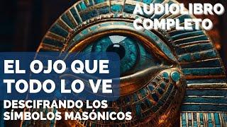 ️ El Ojo que Todo lo Ve: Descifrando los Símbolos Masónicos - Audiolibro Completo