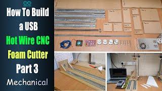 How to Build a USB Hot Wire CNC Foam Cutter - Part 3 Mechanical