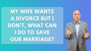 My Wife Wants A Divorce But I Don't, What Can I Do To Save Our Marriage | Paul Friedman