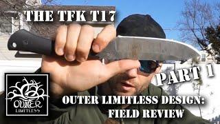 Part 1- TFK T17 - Outer Limitless Design - Field Review