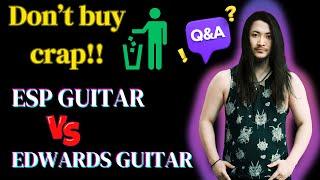 ESP GUITAR VS EDWARDS GUITAR Q＆A