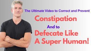 The Ultimate Video to Prevent Constipation, Hemorrhoids & to Defecate Like a SUPER Human.