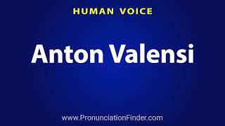 How To Pronounce Anton Valensi