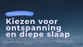 Kiezen voor ontspanning en diepe slaap | Geleide slaapmeditatie met adem sensing en fijne bodyscan