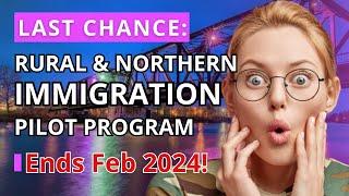 End of Rural Immigration Pilot: Your Last Chance to Immigrate to Canada!