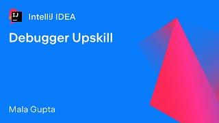 IntelliJ IDEA: Debugger Upskill