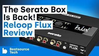 The Serato Box Is Back! Reloop Flux Review | Beatsource Tech