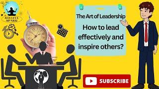 The Art of Leadership: How to lead effectively and inspire others?#leadership #leader #tips