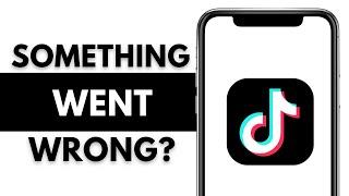 How To FIX TikTok Something Went Wrong Problem